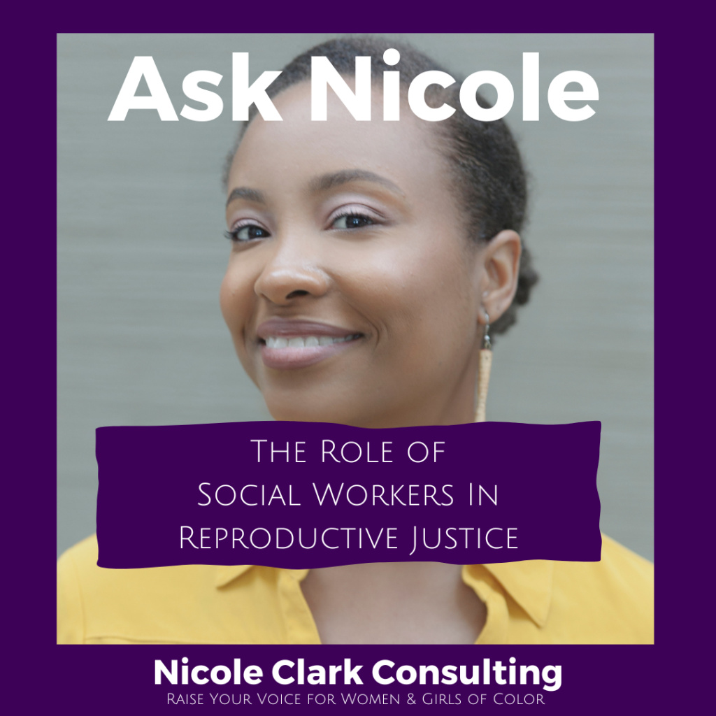 Ask Nicole The Role Of Social Workers In Reproductive Justice Nicole Clark Consulting 6516